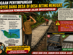 Dugaan Penyimpangan Proyek Dana Desa di Desa Beting Menguat, Pengawasan Pembangunan Jalan Dipertanyakan