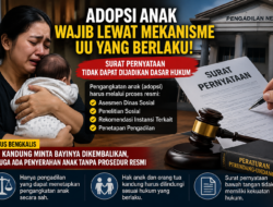 ADOPSI ANAK WAJIB MELALUI MEKANISME HUKUM, BUKAN HANYA SURAT PERNYATAAN